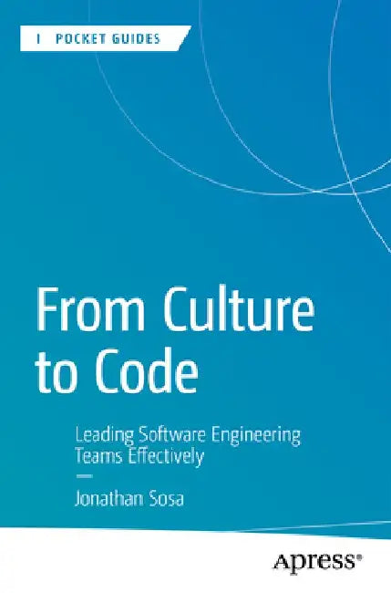 From Culture to Code: Leading Software Engineering Teams Effectively by Jonathan Sosa