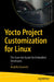 Yocto Project Customization for Linux: The Essential Guide for Embedded Developers by Rodolfo Giometti