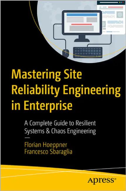 Mastering Site Reliability Engineering in Enterprise: A Complete Guide to Resilient Systems & Chaos Engineering by Hoeppner, Florian