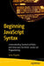 Beginning JavaScript Syntax: Understanding Syntactical Rules and Structures for Better JavaScript Programming by Sonu Kapoor