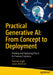 Practical Generative Ai: From Concept to Deployment: Building and Deploying Ethical AI-Powered Solutions by Pramod Singh