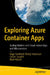 Exploring Azure Container Apps: Scaling Modern and Cloud-Native Apps and Microservices by Naga Santhosh Reddy Vootukuri