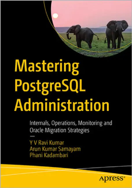 Mastering PostgreSQL Administration: Internals, Operations, Monitoring, and Oracle Migration Strategies by Ravi Kumar, Y. V.