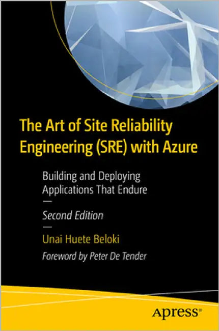 The Art of Site Reliability Engineering (Sre) with Azure: Building and Deploying Applications That Endure by Unai Huete Beloki
