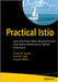 Practical Istio: Learn Istio Service Mesh, Microservices, and Cloud-Native Architecture for Optimal Performance by Josyula, Prashanth