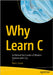 Why Learn C: Go Behind the Curtain of Modern Systems with C23 by Lucas, Paul J.