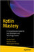 Kotlin Mastery: A Comprehensive Guide for Java Developers and New Programmers by Patel, Arnika