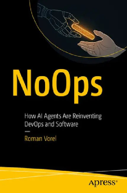 Noops: How AI Agents Are Reinventing Devops and Software by Roman Vorel