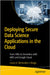 Deploying Secure Data Science Applications in the Cloud: From VMS to Serverless with AWS and Google Cloud by Braga, Lucas H. Benevides E.