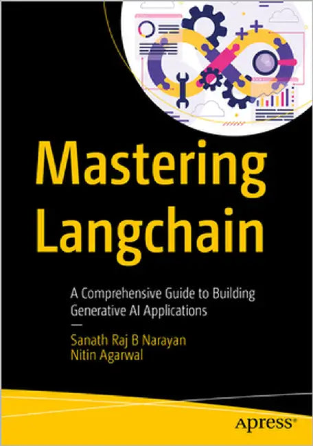 Mastering Langchain: A Comprehensive Guide to Building Generative AI Applications by Narayan, Sanath Raj B.
