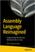 Assembly Language Reimagined: Programming the Intel X64 Microprocessor in Linux by Schwartzman, John