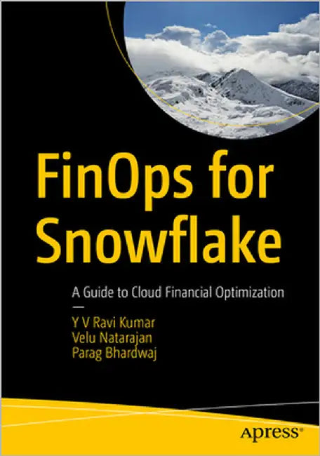 Finops for Snowflake: A Guide to Cloud Financial Optimization by Ravi Kumar, Y. V.