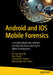 Android and IOS Mobile Forensics: Leveraging Blockchain, Machine Learning, and Deep Learning for Digital Investigations by Ravi Sheth, Keshav Kaushik, Chandresh Parekha