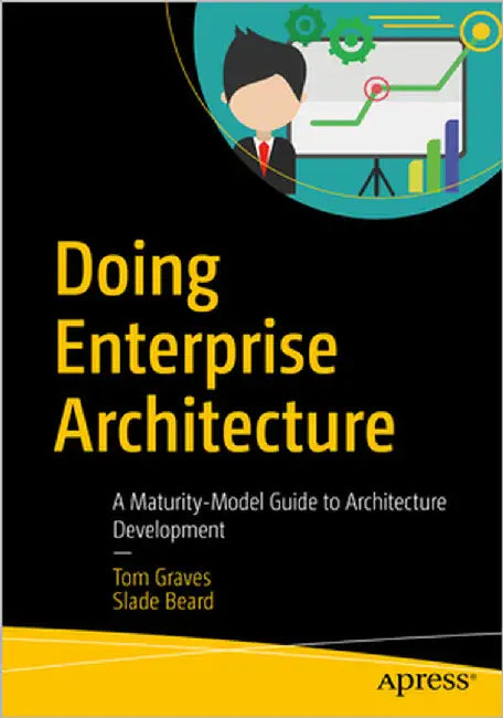 Doing Enterprise-Architecture: A Maturity-Model Guide to Architecture Development by Graves, Tom