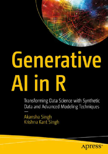 Generative AI in R: Transforming Data Science with Synthetic Data and Advanced Modeling Techniques by Akansha Singh, Krishna Kant Singh
