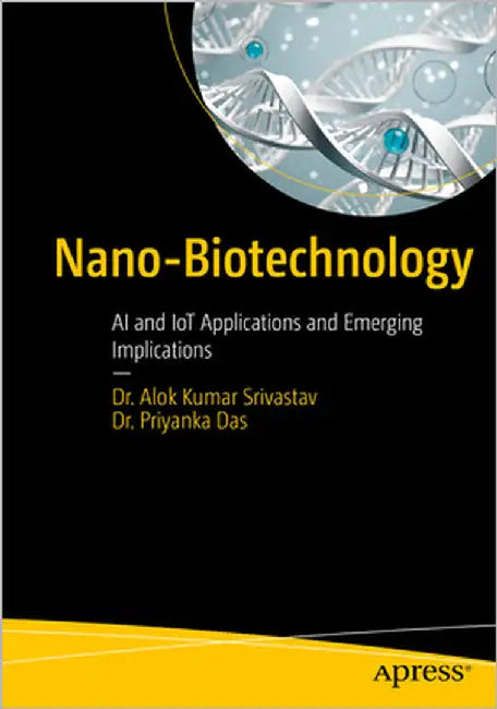 Nanobiotechnology: AI and Iot Applications and Emerging Implications by Srivastav, Alok Kumar