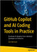 Github Copilot and AI Coding Tools in Practice: Accelerate AI Adoption from Individual Developers to Enterprise by Wienholt, Nick