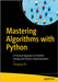 Mastering Algorithms with Python: A Practical Approach to Problem Solving and Python Implementation by Shi, Chenyang