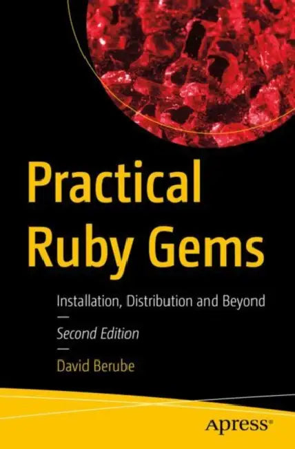 Practical Ruby Gems: Installation, Distribution, and Beyond by David Berube