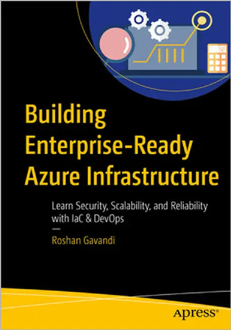 Building Enterprise-Ready Azure Infrastructure: Learn Security, Scalability, and Reliability with Iac & Devops by Gavandi, Roshan