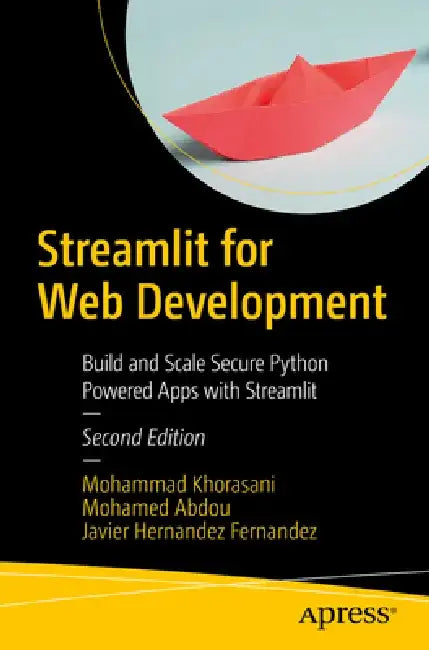 Streamlit for Web Development: Build and Scale Secure Python-Powered Apps with Streamlit by Mohammad Khorasani