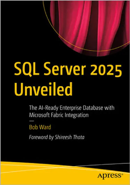 SQL Server 2025 Unveiled: The Ai-Ready Enterprise Database with Microsoft Fabric Integration by Ward, Bob
