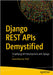 Django Rest APIs Demystified: Simplifying API Development with Django by Patil, Ganeshkumar