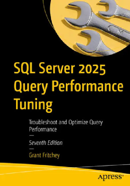 SQL Server 2025 Query Performance Tuning: Troubleshoot and Optimize Query Performance by Grant Fritchey