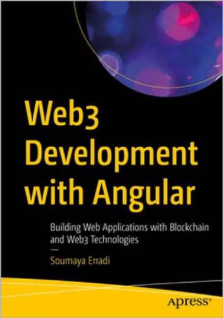 Web3 Development with Angular: Building Web Applications with Blockchain and Web3 Technologies by Erradi, Soumaya