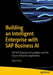 Building an Intelligent Enterprise with SAP Business AI: SAP Btp Business AI Foundation and the Future of Business Applications by Avijit Dhar