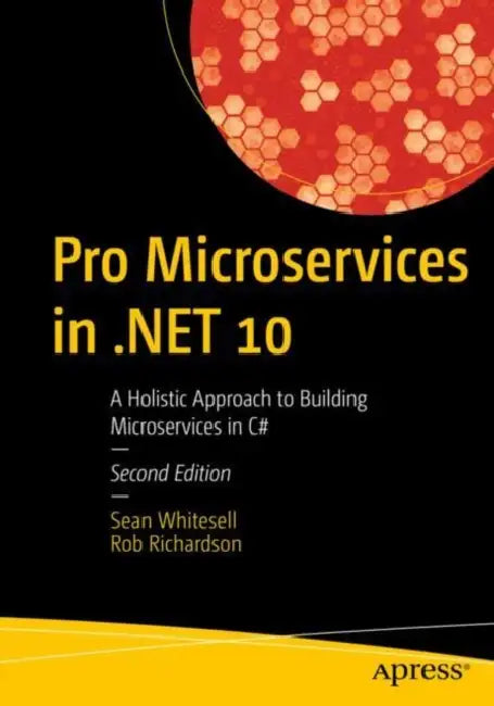 Pro Microservices in .Net 10: A Holistic Approach to Building Microservices in C# by Sean Whitesell, Rob Richardson