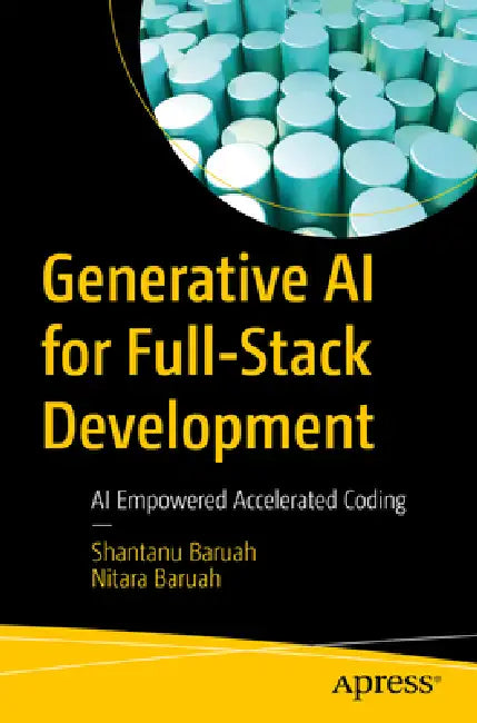 Generative AI for Full-Stack Development: AI Empowered Accelerated Coding by Shantanu Baruah