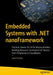 Embedded Systems with .Net Nanoframework: Practical, Hands-On C# for Microcontrollers: Building Resource-Constrained Iot Devices from Peripherals to C by José Simões