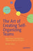The Art of Creating Self-Organizing Teams: Agile Team Coaching from a Journeyman to an Expert by Roman Lobus