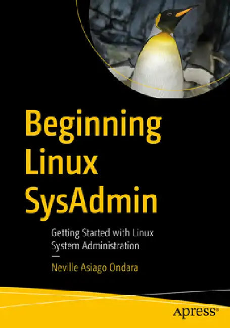 Beginning Linux Sysadmin: Getting Started with Linux System Administration by Neville Asiago Ondara