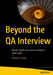 Beyond the Qa Interview: Master Quality Assurance and Build a Solid Career by Ahmed El-Deeb