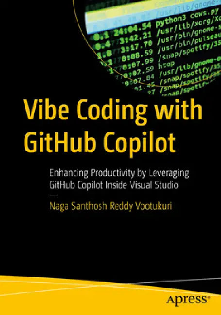 Vibe Coding with Github Copilot: Enhancing Productivity by Leveraging Github Copilot Inside Visual Studio by Naga Santhosh Reddy Vootukuri