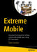 Extreme Mobile: Innovative Techniques for Crafting Customizable Mobile Apps Using IOS Frameworks by Charlie Cocchiaro