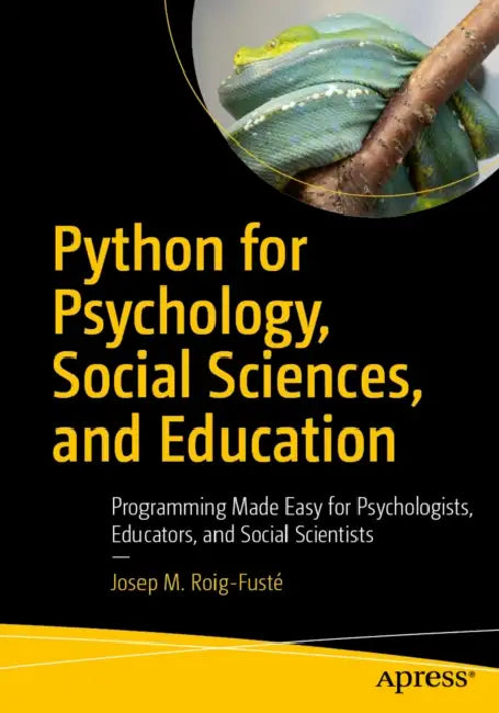 Python for Psychology, Social Sciences, and Education: Programming Made Easy for Psychologists, Educators, and Social Scientists by Josep M. Roig-Fusté
