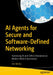 AI Agents for Secure and Software-Defined Networking: Harnessing AI and Sdn to Revolutionize Modern Work Environments by Het Mehta