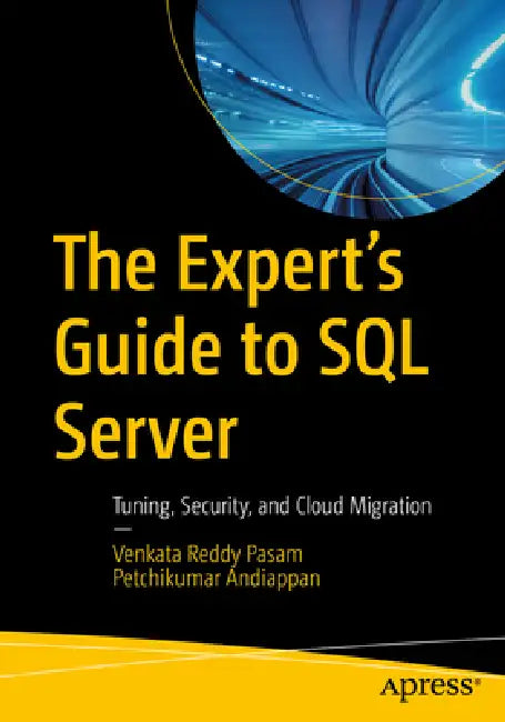 The Expert's Guide to SQL Server: Tuning, Security, and Cloud Migration by Venkata Reddy Pasam