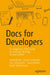 Docs for Developers: An Engineer's Field Guide to Technical Writing by Jared Bhatti, Sarah Corleissen, Jen Lambourne