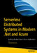 Serverless Distributed Systems in Modern .Net and Azure: Building Resilient Event-Driven Applications by Patrick Kearns
