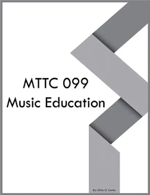 MTTC 099 Music Education by Carter, Olive O.