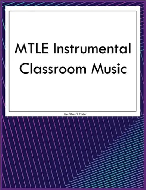 MTLE Instrumental Classroom Music by Olive O. Carter