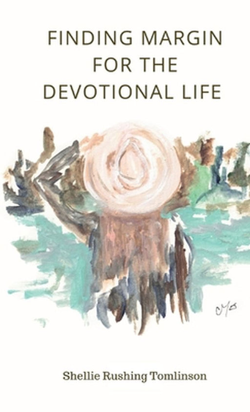 Finding Margin for the Devotional Life by Shellie Rushing Tomlinson