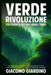 Verde Rivoluzione: Guida Completa all'Idroponica e all'Acquaponica: Tecniche, Innovazioni e Strategie per un'Agricoltura Sostenibile e Re by Giacomo Giardino