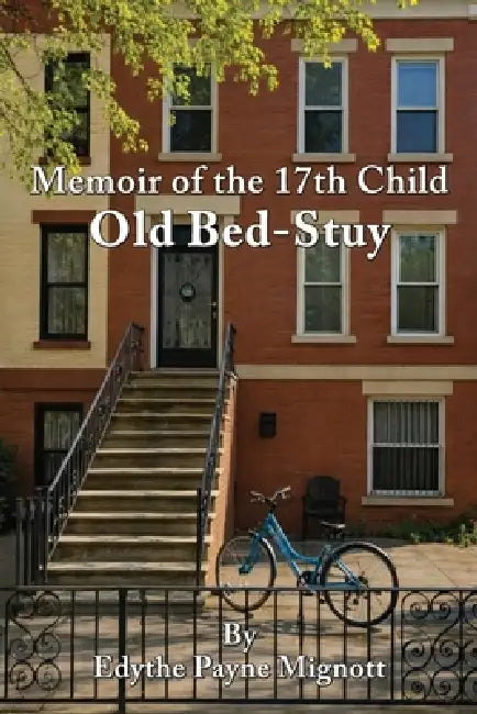 Memoir of the 17th Child: Old Bed Stuy by Edythe Payne Mignott