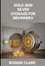 Gold and Silver Storage for Beginners: How to Store, Protect, and Safeguard Physical Precious Metals at Home, in Safes, and with Secure Storage Option by Roggie Clark, Raj Clark