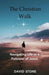 The Christian Walk: Navigating Life as a Follower of Jesus by David Stone